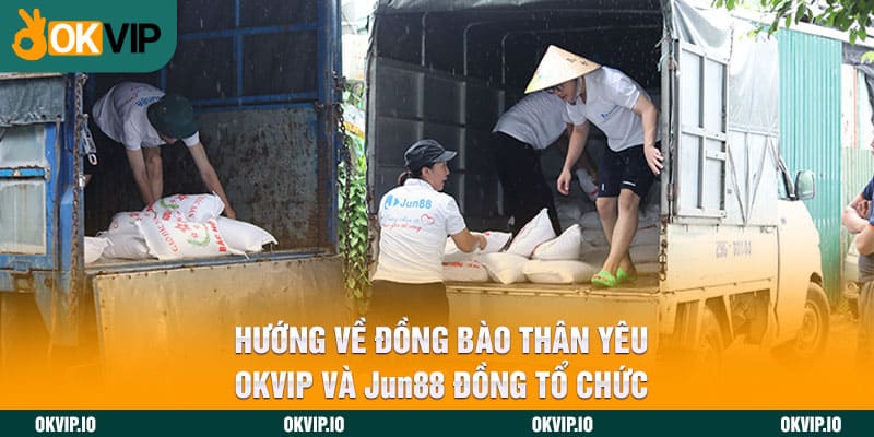 Hướng Về Đồng Bào Thân Yêu – OKVIP Và Jun88 Đồng Tổ Chức - hình ảnh - okvipapps.com